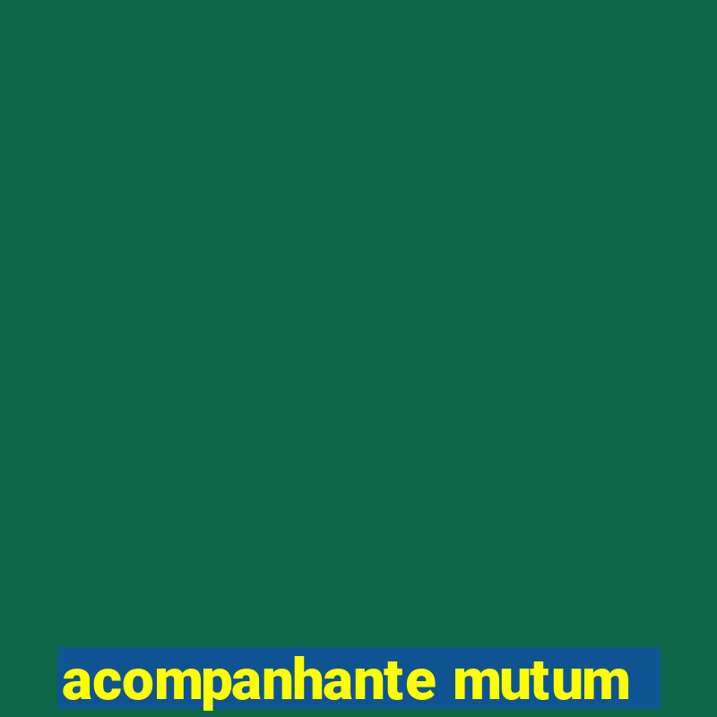 acompanhante mutum